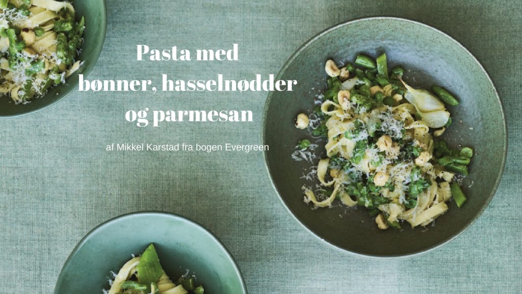 Evergreen: Pasta med bønner, hasselnødder og parmesan