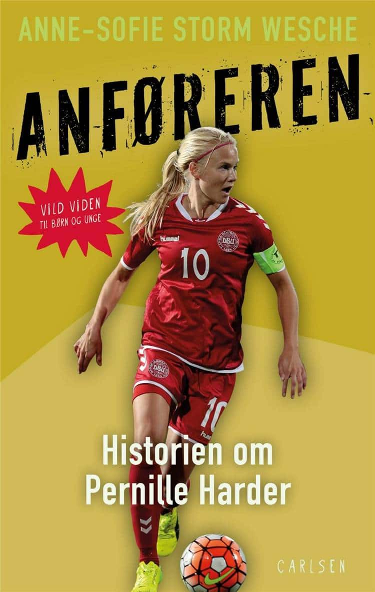 Anføreren, Pernille Harder, fodboldbøger, fodboldbøger, bøger om fodbold, Anne-Sofie Storm Wesche, Vild viden, børnebiografi, børnebiografier, nonfiktion til børn