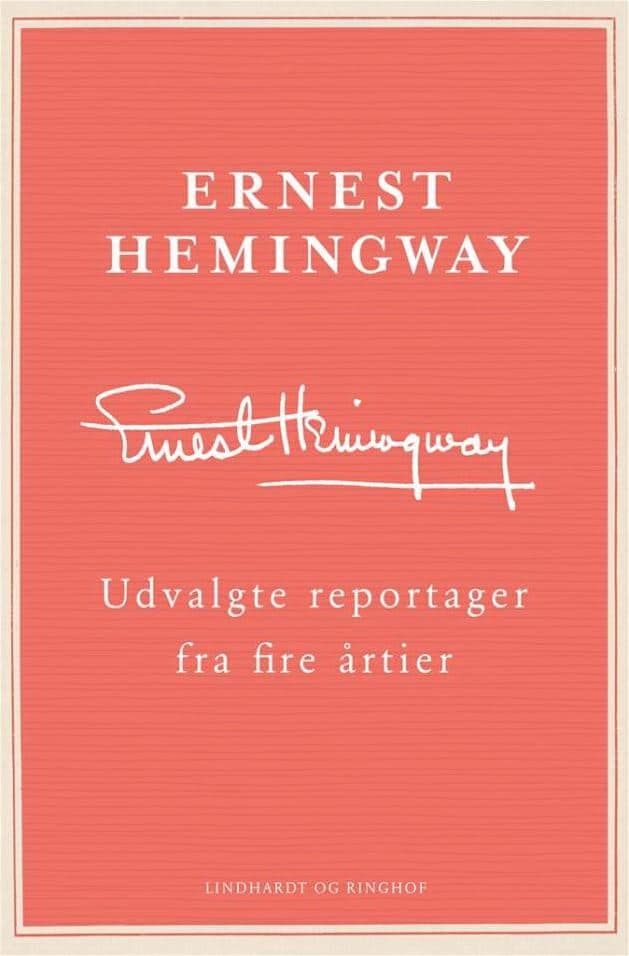 Et tværsnit af Hemingways journalistik. Smuglæs i Udvalgte reportager fra fire årtier af Ernest Hemingway