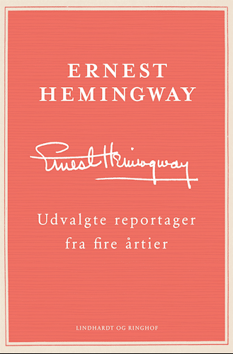 Ernest Hemingway
udvalgte reportager fra fire årtier