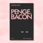 Penge og Bacon af Anna Juul er en sorthumoristisk parforholdsgyser. Smuglæs i bogen her
