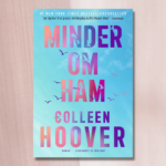 Minder om ham er storsælgende Colleen Hoovers 10. roman på dansk. Smuglæs i bogen her
