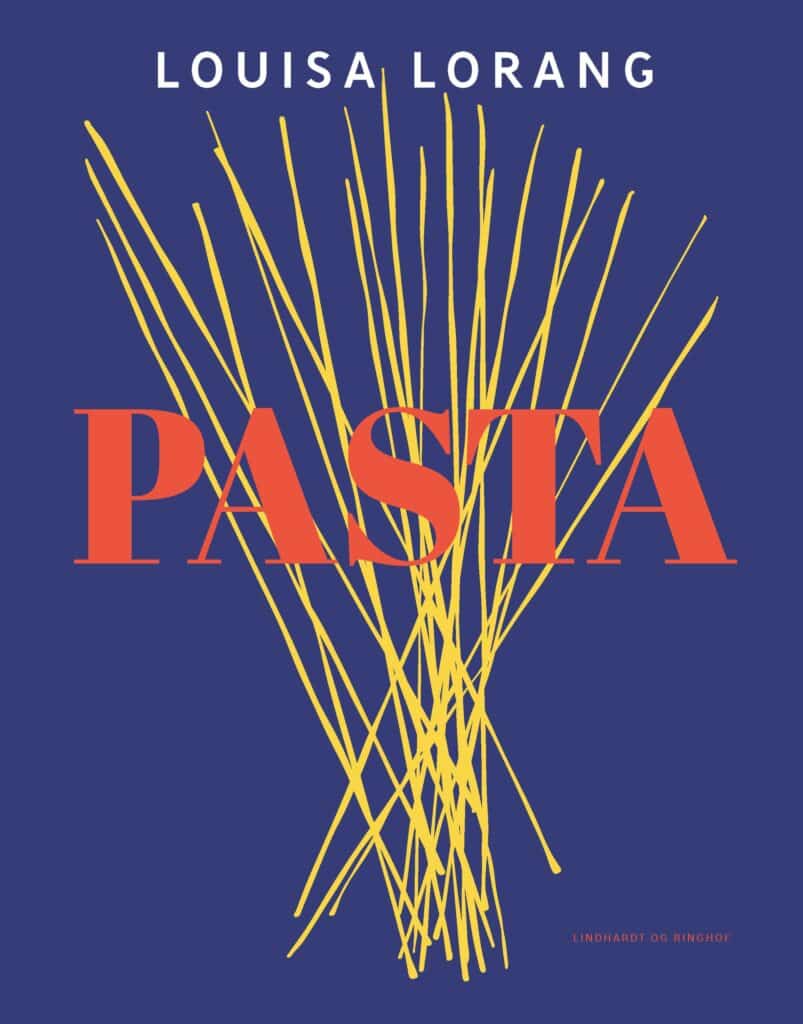 I Pasta fra Louisa Lorang får du 50 opskrifter, lavet med store mængder olivenolie, parmesan og kærlighed