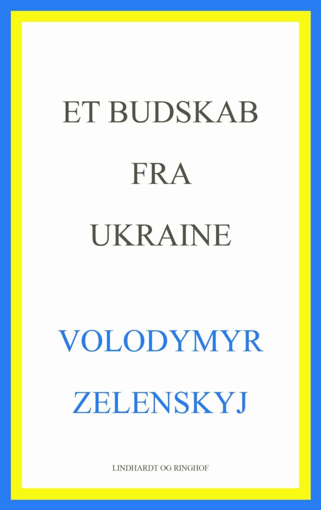 Et budskab fra Ukraine. Zelenskyjs vigtigste taler om Ukraines historie og krigen i Ukraine samlet i ny bog