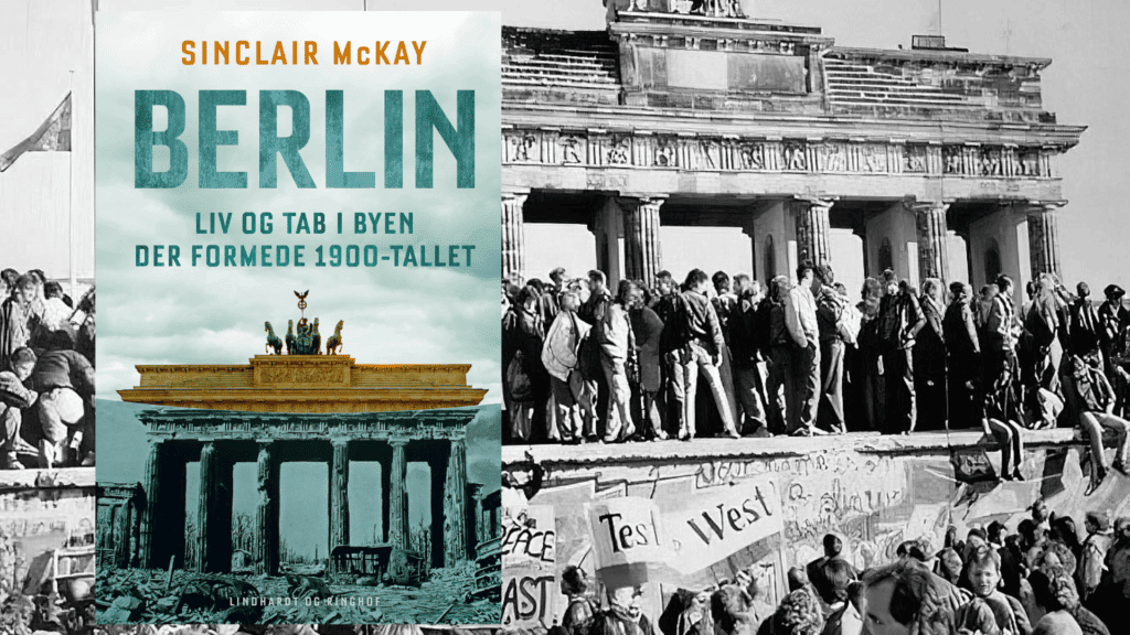 Sinclair McKay har skrevet den ultimative fortælling om Berlin - byen der definerede det 20. århundredes historie