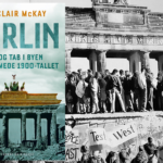 Sinclair McKay har skrevet den ultimative fortælling om Berlin – byen der definerede det 20. århundredes historie