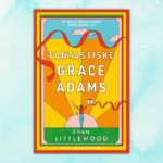 Fantastiske Grace Adams: Fran Littlewood aktuel med hjertevarm og sjov debut. LÃ¦s et uddrag af romanen her