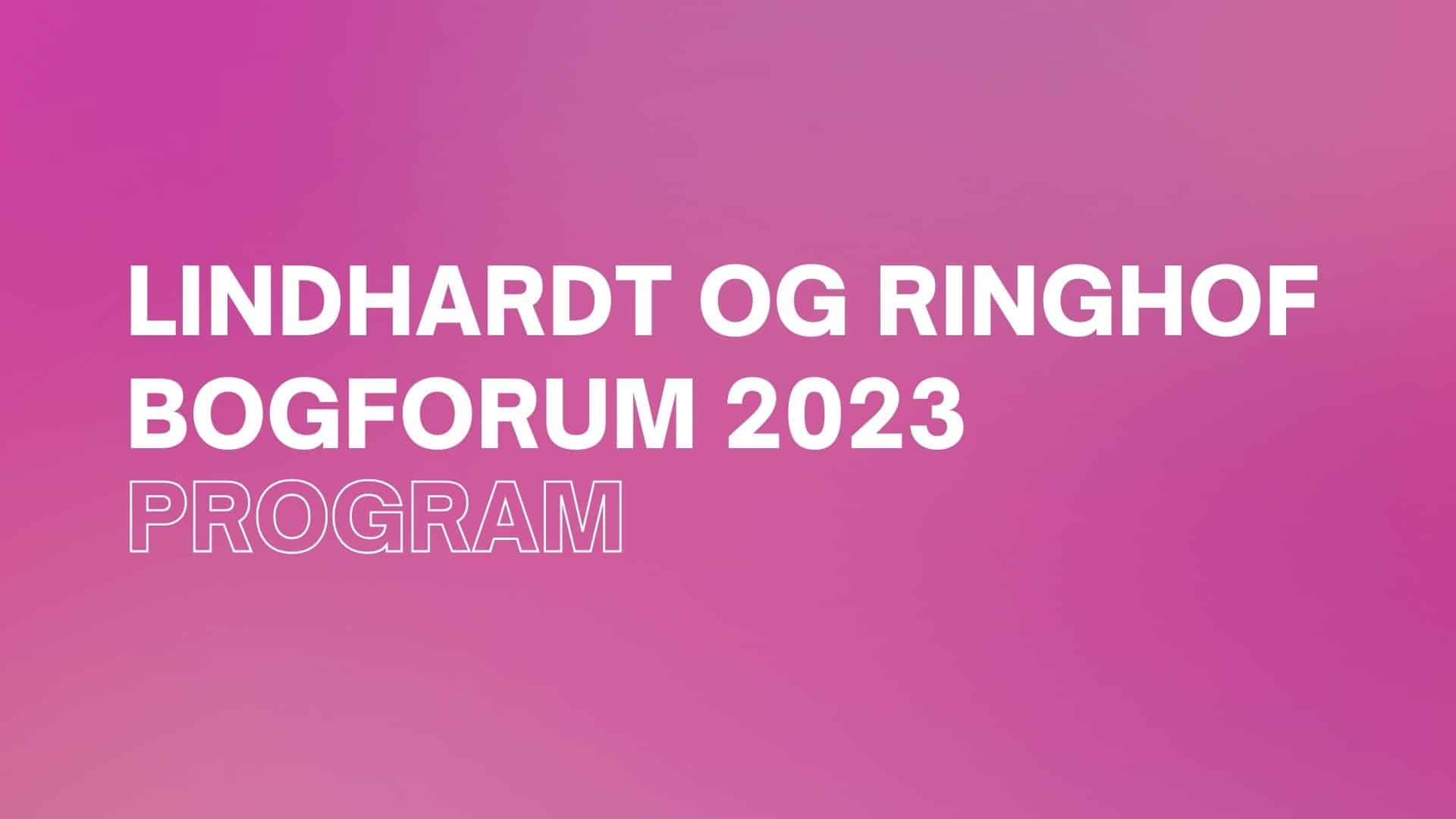 Bogforum 2023, program, Lindhardt og Ringhof