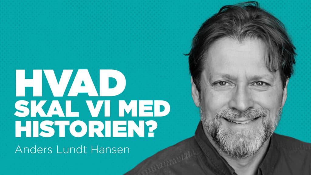 Anders Lundt Hansen Hvad skal vi med historie?