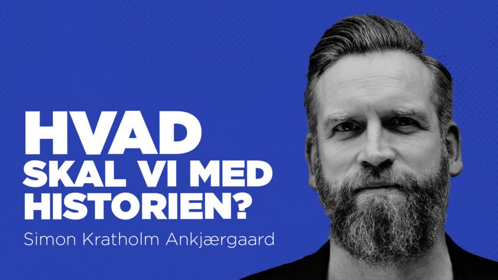 Simon Ankjærgaard Hvad skal vi med historien?