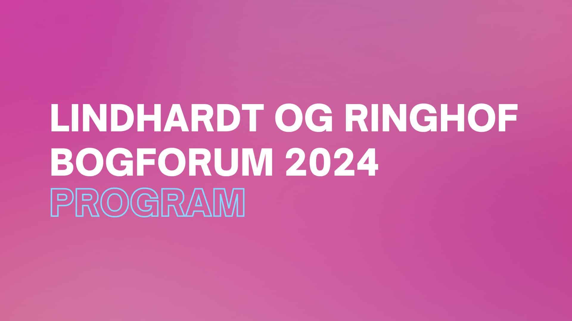 bogforum, lindhardt og ringhof, program